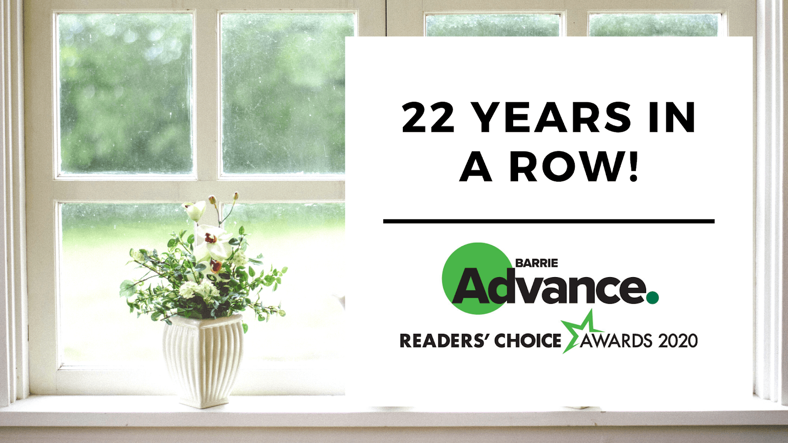 a window with a flower pot on the left side. On the right, a white square with the words "22 years in a row. Barrie readers' choice award"
